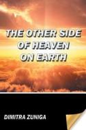 The Other Side Of Heaven On Earth di Dimitra Zuniga edito da Xlibris Corporation