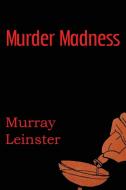 Murder Madness di Murray Leinster edito da Spastic Cat Press