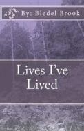Lives I've Lived di Bledel Brook edito da Createspace Independent Publishing Platform