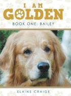 I Am Golden di Elaine Craige edito da LifeRich Publishing