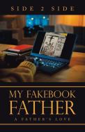 MY FAKEBOOK FATHER: A FATHER'S LOVE di SIDE 2 SIDE edito da LIGHTNING SOURCE UK LTD