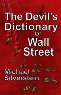The Devil's Dictionary of Wall Street di Michael Silverstein edito da Createspace