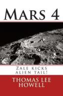 Mars 4: Zale Kicks Alien Tail! di Thomas Lee Howell edito da Createspace