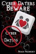 Cyber Daters Beware: Cyber Dating di Noah Pranksky edito da Createspace