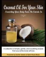 Coconut Oil for Your Skin - Nourishing Your Body from the Outside in di Jennifer Saleem edito da Createspace