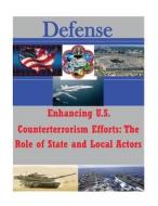 Enhancing U.S. Counterterrorism Efforts - The Role of State and Local Actors di Joint Forces Staff College edito da Createspace