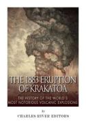 The 1883 Eruption of Krakatoa: The History of the World's Most Notorious Volcanic Explosions di Charles River Editors edito da Createspace