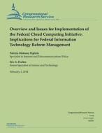 Overview and Issues for Implementation of the Federal Cloud Computing Initiative: Implications for Federal Information Technology Reform Management di Congressional Research Service edito da Createspace