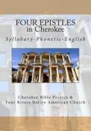 Four Epistles in Cherokee: Syllabary-Phonetic-English di Rev Johannah Meeks Ries, Brian Wilkes edito da Createspace