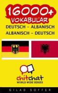 16000+ Deutsch - Albanisch Albanisch - Deutsch Vokabular di Gilad Soffer edito da Createspace