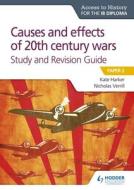 Access to History for the Ib Diploma: Causes and Effects of 20th Century Wars Study and Revision Guide di Kate Harker, Nicholas Verrill edito da HODDER EDUCATION
