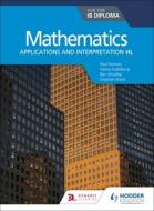 Mathematics for the Ib Diploma: Applications and Interpretation Hl di Paul Fannon, Vesna Kadelburg, Ben Woolley edito da HODDER EDUCATION