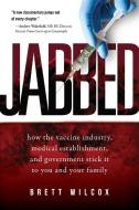 Jabbed: How the Vaccine Industry, Medical Establishment, and Government Stick It to You and Your Family di Brett Wilcox edito da SKYHORSE PUB