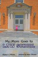 My Mom Goes to Law School di Alyssa a. Dirusso edito da Createspace