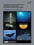 Geological and Geophysical Exploration for Mineral Resources on the Gulf of Mexico Outer Continental Shelf di U. S. Department of the Interior edito da Createspace