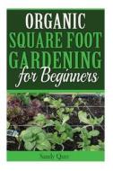 Organic Square Foot Gardening for Beginners di Sandy Qure edito da Createspace