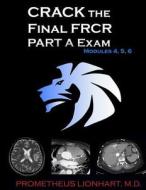 Crack the Final Frcr Part a Exam - Modules 4, 5, 6 di Prometheus Lionhart M. D. edito da Createspace