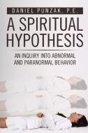 A Spiritual Hypothesis di P. E. Daniel Punzak edito da AuthorHouse
