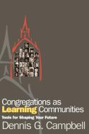 Congregations as Learning Communities di Dennis M. Campbell edito da Alban Institute