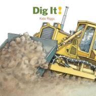 Dig It! di Kate Riggs edito da Creative Editions
