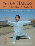 The 64 Hands of Bagua Zhang: Fighting Techniques of Liu Dekuan di Jiwu Gao, Nigel Sutton edito da NORTH ATLANTIC BOOKS