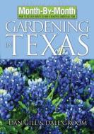 Month by Month Gardening in Texas: What to Do Each Month to Have a Beautiful Garden All Year di Dan Gill, Dale Groom edito da Cool Springs Press