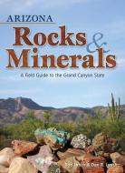 Arizona Rocks & Minerals: A Field Guide to the Grand Canyon State di Bob Lynch, Dan R. Lynch edito da ADVENTURE PUBN