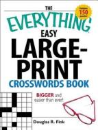 The Everything Easy Large-Print Crosswords Book di Douglas R. Fink edito da Adams Media Corporation