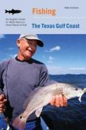 Fishing the Texas Gulf Coast di Mike Holmes edito da Rowman & Littlefield