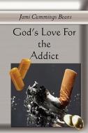 God's Love for the Addict di Jami Cummings Beans edito da Holy Fire Publishing