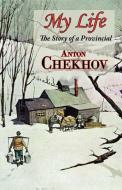 My Life (the Story of a Provincial) di Anton Pavlovich Chekhov edito da Tark Classic Fiction
