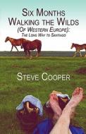 Six Months Walking The Wilds di Steve Cooper edito da America Star Books