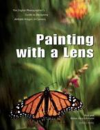 Painting With A Lens di Robin Deutschmann edito da Amherst Media