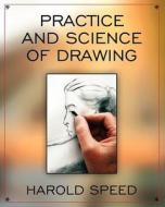 The Practice and Science of Drawing di Harold Speed edito da Empire Books