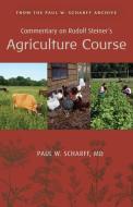 Scharff, P: Commentary on Rudolf Steiner's Agriculture Cours di Paul W Scharff edito da SteinerBooks, Inc