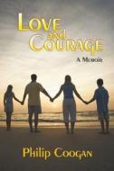 Love And Courage di Philip Coogan edito da Strategic Book Publishing