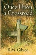 Once Upon a Crossroad di R. M. Gibson edito da Booklocker.com, Inc.