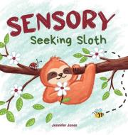 Sensory Seeking Sloth di Jennifer Jones edito da Grow Grit Press LLC