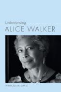 Understanding Alice Walker di Thadious M. Davis edito da UNIV OF SOUTH CAROLINA PR
