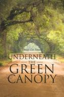 Underneath the Green Canopy di Dewey Lee Simms edito da Covenant Books