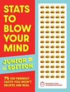 STATS to Blow Your Mind, Junior Edition: 75 Kid-Friendly Facts You Won't Believe Are Real di Tim Rayborn edito da APPLESAUCE PR