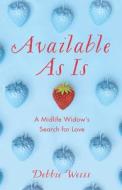Available as Is: A Midlife Widow's Search for Love di Debbie Weiss edito da SHE WRITES PR