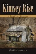 KIMSEY RISE: A FAMILY OF FARMERS di CECILIA JOHANSEN edito da LIGHTNING SOURCE UK LTD