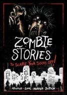 Zombie Stories to Scare Your Socks Off! di Benjamin Harper, Michael Dahl, Megan Atwood edito da STONE ARCH BOOKS