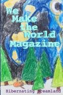 Hibernating Dreamland - Issue #3 - WE MAKE THE WORLD MAGAZINE (WMWM) di Tracy Randolph, Eden Trinity Long, James Clawson edito da Lulu.com