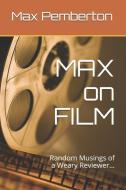 Max on Film: Random Musings of a Weary Reviewer di Max Pemberton edito da LIGHTNING SOURCE INC