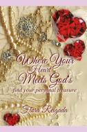 Where Your Heart Meets God's: Find Your Personal Treasure di Flora Lee Reigada Mrs edito da LIGHTNING SOURCE INC