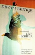 DREAM BRIDGE di OLEH LYSHEHA edito da UNIV OF WASHINGTON PRESS PB