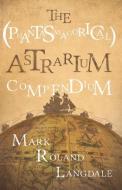 The (Phantasmagorical) Astrarium Compendium di Mark Roland Langdale edito da Troubador Publishing