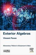 Exterior Algebras: Elementary Tribute to Grassmann's Ideas di Vincent Pavan edito da ISTE PR ELSEVIER